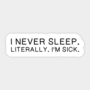 I NEVER SLEEP Sticker